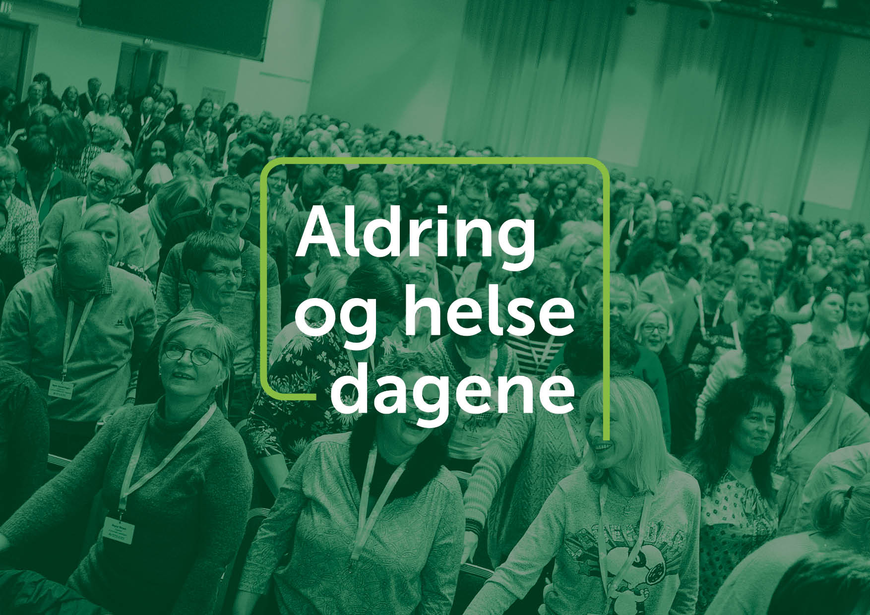 pamelding2025 plakat, aldring og helse- dagene 2025. Fotografi av publikum, med grønt fargefilter over. Tekst på midten "aldring og helse dagene"
